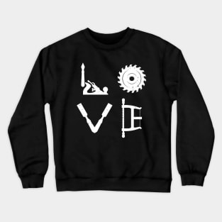 Love Woodworking Carpenter Woodworker Crewneck Sweatshirt